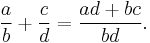 \frac ab %2B \frac cd = \frac{ad%2Bbc}{bd}.