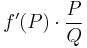 f'(P) \cdot \frac{P}{Q}