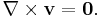  \nabla\times\mathbf{v} = \mathbf{0}. 