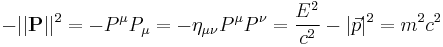 -||\mathbf{P}||^2 = - P^\mu P_\mu = - \eta_{\mu\nu} P^\mu P^\nu = {E^2 \over c^2} - |\vec p|^2 = m^2c^2 