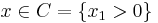 x \in C = \{x_1 > 0\}