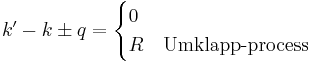 k' - k \pm q = \begin{cases} 0 & \text{ } \\ R  & \text{Umklapp-process} \end{cases} 