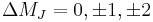 \Delta M_J = 0, \pm 1, \pm2