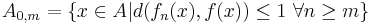 A_{0,m}=\left\{x\in A|d(f_n(x),f(x)) \le 1\ \forall n\geq m\right\}