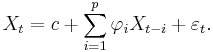  X_t = c %2B \sum_{i=1}^p \varphi_i X_{t-i}%2B \varepsilon_t .\,