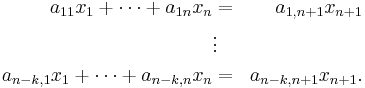 
\begin{align}
a_{11}x_1 %2B \cdots %2B a_{1n}x_n &=& a_{1,n%2B1}x_{n%2B1}\\
&\vdots&\\
a_{n-k,1}x_1 %2B \cdots %2B a_{n-k,n}x_n &=& a_{n-k,n%2B1}x_{n%2B1}.
\end{align}
