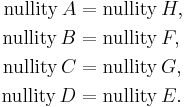  \begin{align}
\operatorname{nullity} \, A &= \operatorname{nullity} \, H, \\
\operatorname{nullity} \, B &= \operatorname{nullity} \, F, \\
\operatorname{nullity} \, C &= \operatorname{nullity} \, G, \\
\operatorname{nullity} \, D &= \operatorname{nullity} \, E. 
\end{align} 