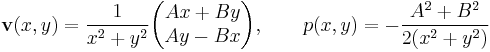 
\mathbf{v}(x,y) = \frac{1}{x^2%2By^2}\begin{pmatrix} Ax%2BBy \\ Ay-Bx \end{pmatrix}
, \qquad p(x,y) = -\frac{A^2%2BB^2}{2(x^2%2By^2)}
