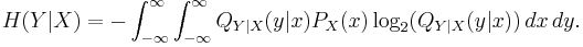  H(Y|X) = 
       - \int_{-\infty}^{\infty} \int_{-\infty}^{\infty} Q_{Y|X}(y|x) P_X (x) \log_{2} (Q_{Y|X} (y|x))\, dx\, dy. 