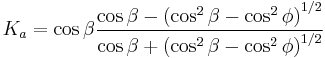  K_a = \cos \beta \frac{\cos \beta - \left(\cos ^2 \beta - \cos ^2 \phi \right)^{1/2}}{\cos \beta %2B \left(\cos ^2 \beta - \cos ^2 \phi \right)^{1/2}}