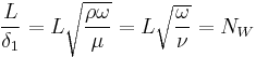 {L\over{\delta}_1}=L\sqrt{{\rho}{\omega}\over {\mu}} =L\sqrt{{\omega}\over {\nu}}=N_W \,\!