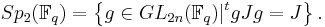 Sp_2(\mathbb{F}_q) = \left \{ g \in GL_{2n}(\mathbb{F}_q) | ^tgJg = J \right \}.