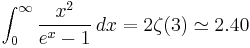 \int_0^\infty \frac{x^2}{e^x-1}\,dx = 2\zeta(3) \simeq 2.40