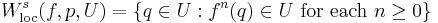 W^s_{\mathrm{loc}}(f,p,U) = \{q\in U: f^n(q)\in U \mbox{ for each } n\geq 0\} 