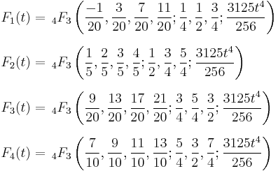 
\begin{align}
F_1(t) & = \,_4F_3\left(\frac{-1}{20},  \frac{3}{20}, \frac{7}{20}, \frac{11}{20}; \frac{1}{4}, \frac{1}{2}, \frac{3}{4}; \frac{3125t^4}{256}\right) \\[6pt]
F_2(t) & = \,_4F_3\left(\frac{1}{5}, \frac{2}{5}, \frac{3}{5}, \frac{4}{5}; \frac{1}{2}, \frac{3}{4}, \frac{5}{4}; \frac{3125t^4}{256}\right) \\[6pt]
F_3(t) & = \,_4F_3\left(\frac{9}{20}, \frac{13}{20}, \frac{17}{20}, \frac{21}{20}; \frac{3}{4}, \frac{5}{4}, \frac{3}{2}; \frac{3125t^4}{256}\right) \\[6pt]
F_4(t) & = \,_4F_3\left(\frac{7}{10}, \frac{9}{10}, \frac{11}{10}, \frac{13}{10}; \frac{5}{4}, \frac{3}{2}, \frac{7}{4}; \frac{3125t^4}{256}\right)
\end{align}
