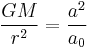  \frac{GM}{r^2} =  \frac{a^2}{a_0} 