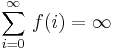 \sum_{i=0}^{\infty}  \, f(i) = \infty