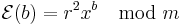 \mathcal{E}(b) = r^2 x^b \mod m