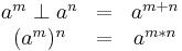 
 \begin{matrix}
 a^m\perp{}a^n &=& a^{m%2Bn}\\
 (a^m)^n &=& a^{m*n}
 \end{matrix}
 