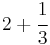 \ 2 %2B \cfrac{1}{3}