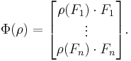 
\Phi (\rho) =  \begin{bmatrix} \rho(F_1) \cdot F_1 \\ \vdots \\ \rho(F_n) \cdot F_n \end{bmatrix}.
