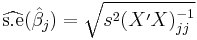 
    \widehat{\operatorname{s.\!e}}(\hat{\beta}_j) = \sqrt{s^2 (X'X)^{-1}_{jj}}
  