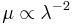 \mu \propto \lambda^{-2}