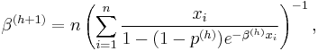 \beta^{(h%2B1)} = n \left( \sum_{i=1}^n\frac{x_i}{1-(1-p^{(h)})e^{-\beta^{(h)}x_i}} \right)^{-1},