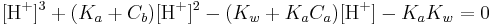 \mathrm{[H^%2B]^3} %2B (K_a %2B C_b)\mathrm{[H^%2B]^2} - (K_w %2B K_a C_a)\mathrm{[H^%2B]} - K_a K_w = 0