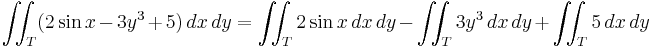 \iint_T (2\sin x - 3y^3 %2B 5) \, dx \, dy = \iint_T 2 \sin x \, dx \, dy - \iint_T 3y^3 \, dx \, dy %2B \iint_T 5 \, dx \, dy