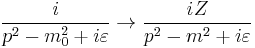 \frac{i}{p^2 - m_0^2 %2B i \varepsilon} \rightarrow \frac{i Z}{p^2 - m^2 %2B i \varepsilon}