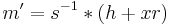 m' = s^{-1} * (h %2B xr)