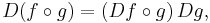 
D(f\circ g ) = \left( Df\circ g\right) Dg, \,\!
