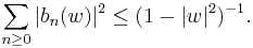 \displaystyle{ \sum_{n\ge 0} |b_n(w)|^2 \le (1-|w|^2)^{-1}.}