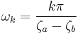 
\omega_{k} = \frac{k\pi}{\zeta_{a} - \zeta_{b}}
