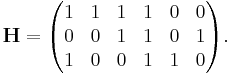 
\mathbf{H} = 
\begin{pmatrix}
1 & 1 & 1 & 1 & 0 & 0 \\
0 & 0 & 1 & 1 & 0 & 1 \\
1 & 0 & 0 & 1 & 1 & 0 \\
\end{pmatrix}.
