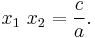  x_1 \ x_2 = \frac{c}{a}.