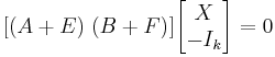 [(A%2BE) \; (B%2BF)] \begin{bmatrix} X\\ -I_k\end{bmatrix} = 0