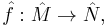  \hat{f}: \hat{M}\to\hat{N},\quad 