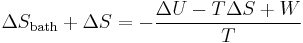 \Delta S_{\text{bath}} %2B\Delta S= -\frac{\Delta U -T\Delta S%2B W}{T} \,