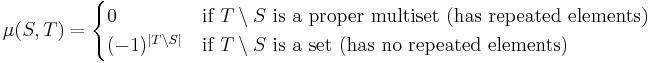 \mu(S,T)=\begin{cases} 0 & \text{if } T\setminus S \text{ is a proper multiset (has repeated elements)}\\
(-1)^{\left|T\setminus S\right|} & \text{if } T\setminus S \text{ is a set (has no repeated elements)}\end{cases}