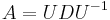 A = UDU^{-1} 