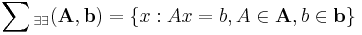  \sum{_{\exists\exists}}(\mathbf{A},\mathbf{b})=\{x: Ax=b, A\in\mathbf{A},b\in\mathbf{b}\} 