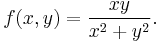 f(x,y) = \frac{xy}{x^2%2By^2}.