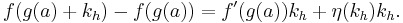 f(g(a) %2B k_h) - f(g(a)) = f'(g(a))k_h %2B \eta(k_h)k_h.\,