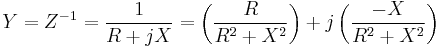 Y = Z^{-1}= \frac{1}{R%2BjX} = \left( \frac{R}{R^2%2BX^2} \right) %2B j\left(\frac{-X}{R^2%2BX^2}\right) 