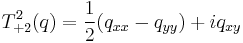 T^2_{%2B2}(q) = \frac{1}{2}(q_{xx} - q_{yy}) %2B iq_{xy}