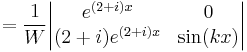 =\frac{1}{W}\begin{vmatrix}e^{(2%2Bi)x}&0\\ (2%2Bi)e^{(2%2Bi)x}&\sin(kx)\end{vmatrix}