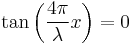 \tan \left (\frac{4\pi}{\lambda} x\right)=0