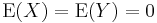 \operatorname{E}(X)=\operatorname{E}(Y)=0